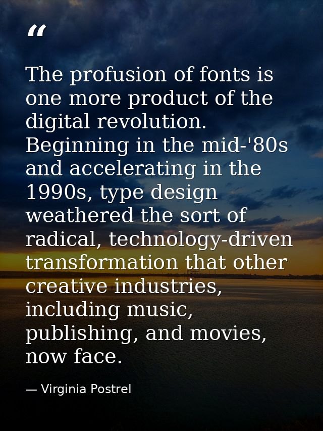 The profusion of fonts is one more product of the digital revolution. Beginning in the mid-'80s and accelerating in the  — Virginia Postrel