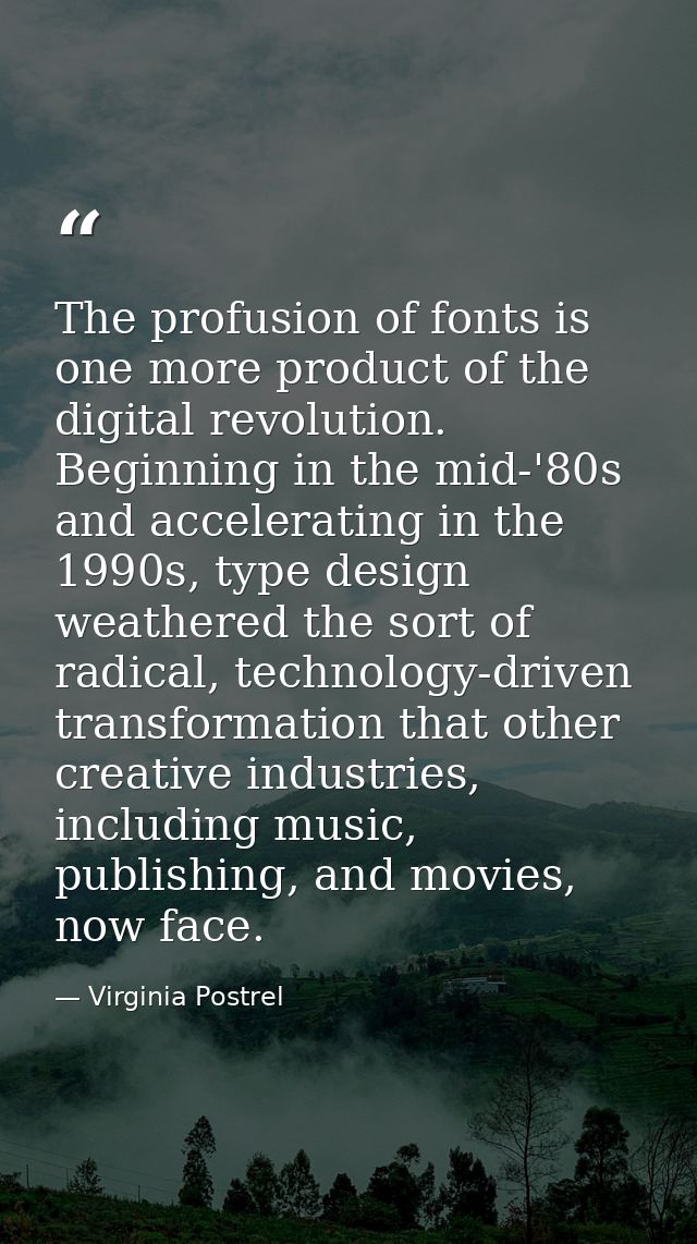 The profusion of fonts is one more product of the digital revolution. Beginning in the mid-'80s and accelerating in the  — Virginia Postrel