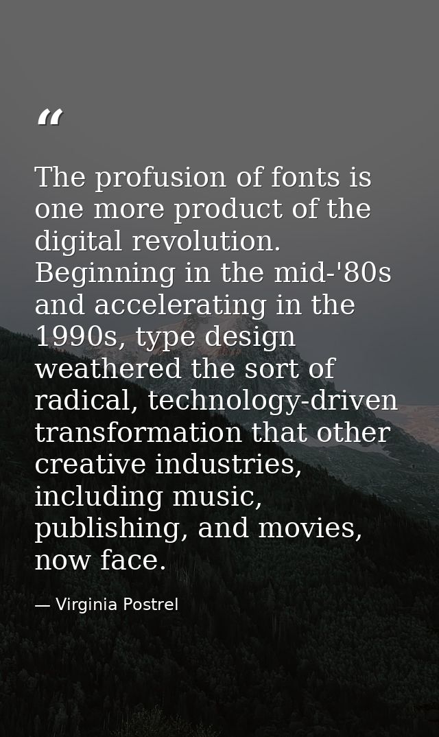 The profusion of fonts is one more product of the digital revolution. Beginning in the mid-'80s and accelerating in the  — Virginia Postrel