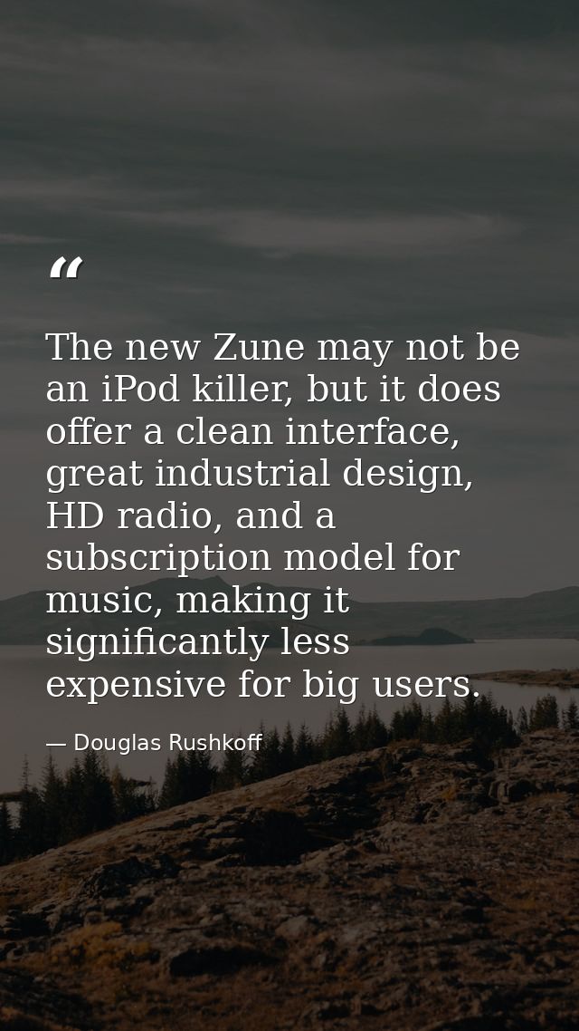The new Zune may not be an iPod killer, but it does offer a clean interface, great industrial design, HD radio, and a su — Douglas Rushkoff