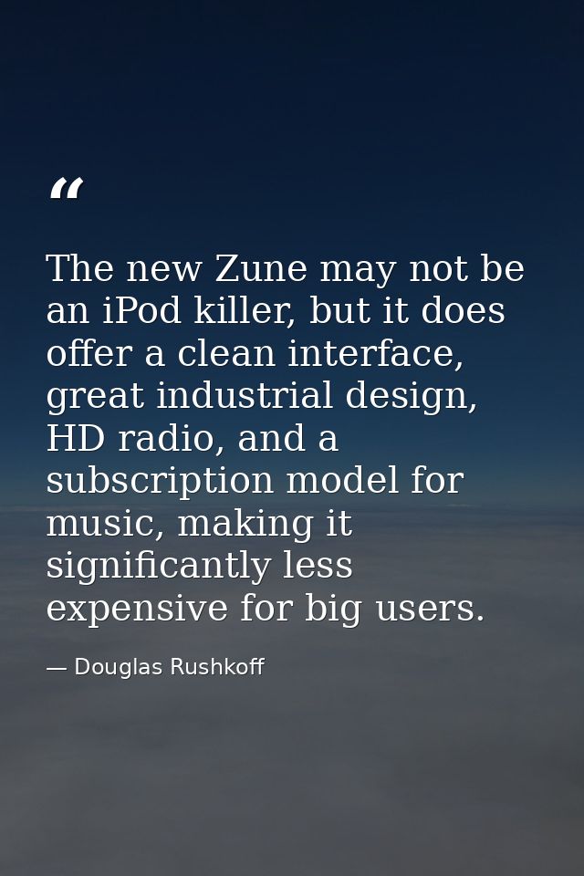 The new Zune may not be an iPod killer, but it does offer a clean interface, great industrial design, HD radio, and a su — Douglas Rushkoff