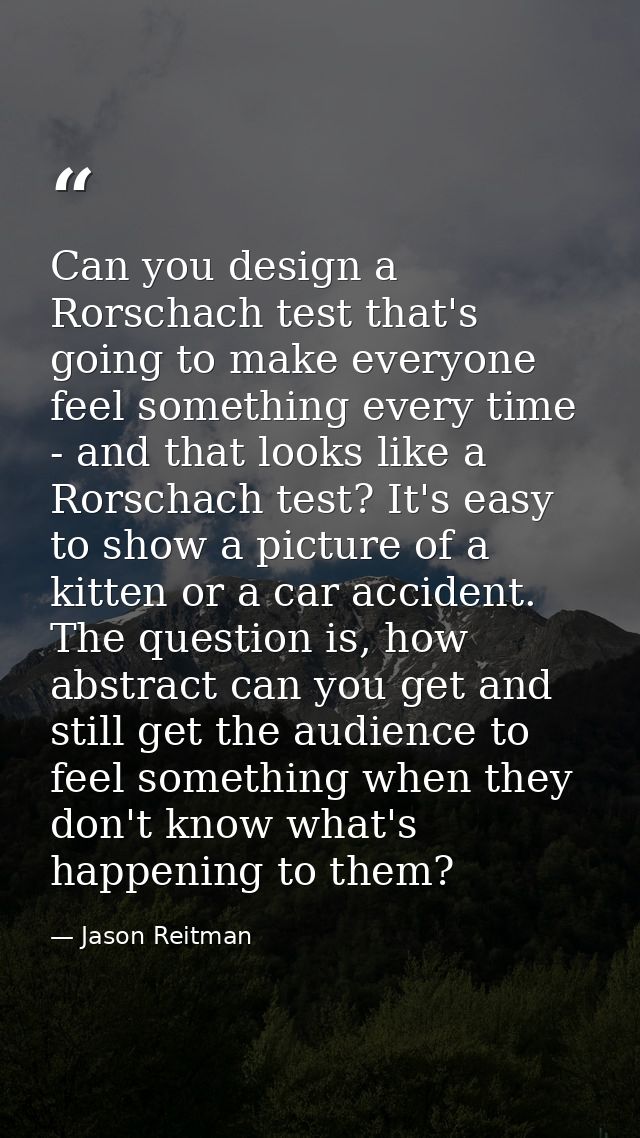 Can you design a Rorschach test that's going to make everyone feel something every time - and that looks like a Rorschac — Jason Reitman