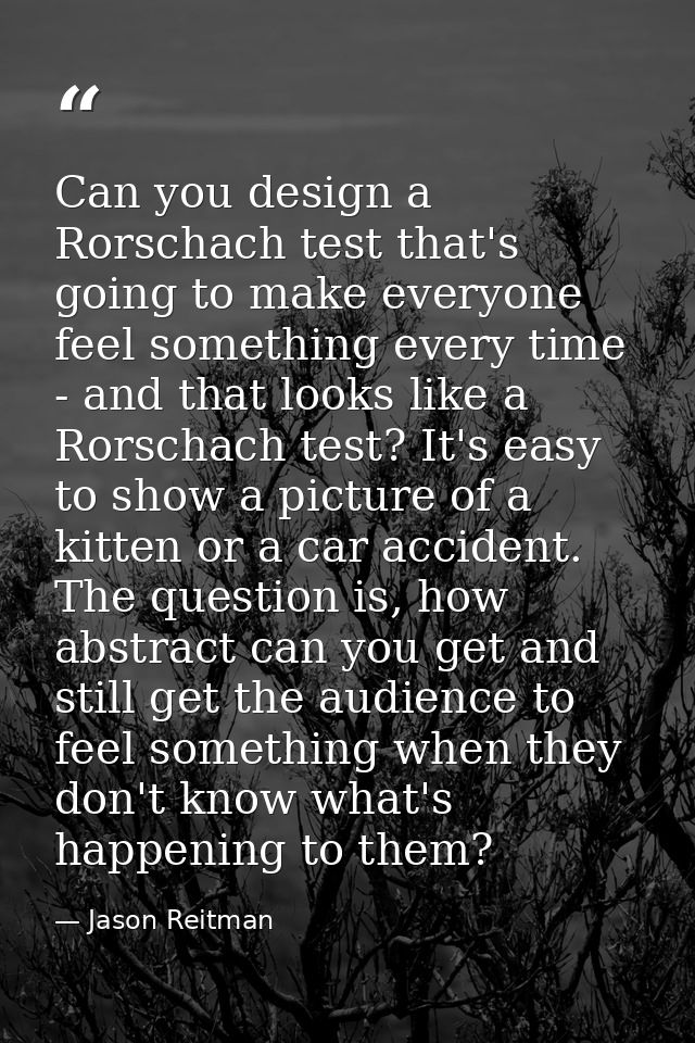 Can you design a Rorschach test that's going to make everyone feel something every time - and that looks like a Rorschac — Jason Reitman