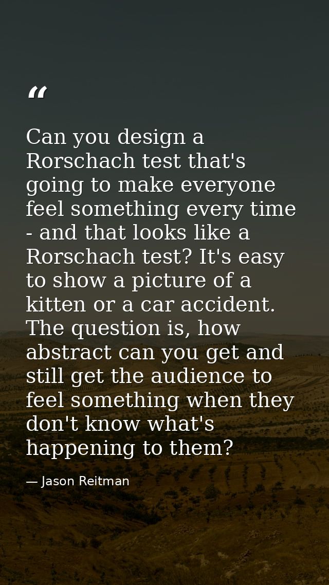 Can you design a Rorschach test that's going to make everyone feel something every time - and that looks like a Rorschac — Jason Reitman