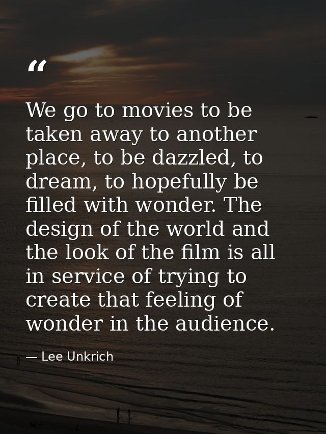 We go to movies to be taken away to another place, to be dazzled, to dream, to hopefully be filled with wonder. The desi — Lee Unkrich