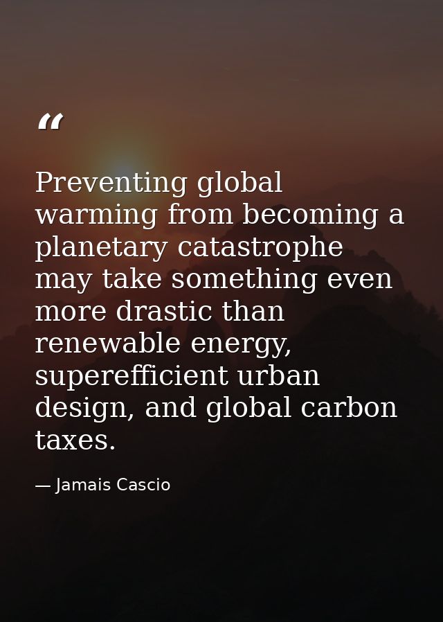 Preventing global warming from becoming a planetary catastrophe may take something even more drastic than renewable ener — Jamais Cascio