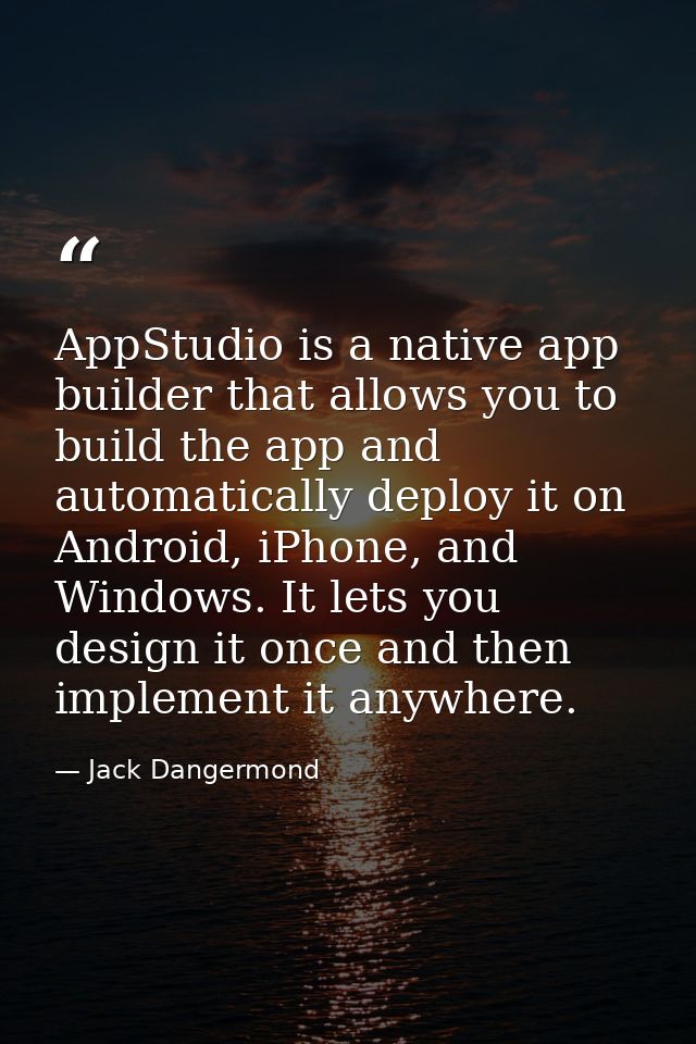 AppStudio is a native app builder that allows you to build the app and automatically deploy it on Android, iPhone, and W — Jack Dangermond