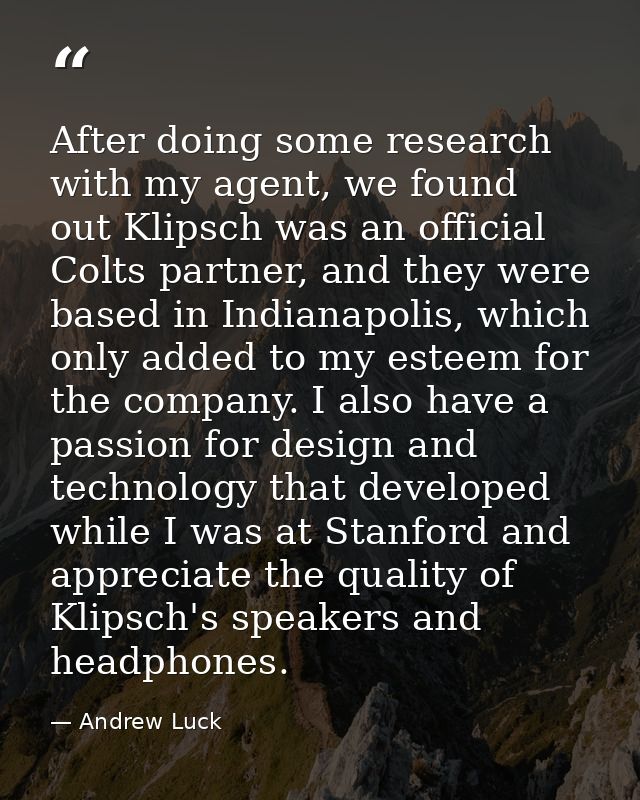 After doing some research with my agent, we found out Klipsch was an official Colts partner, and they were based in Indi — Andrew Luck