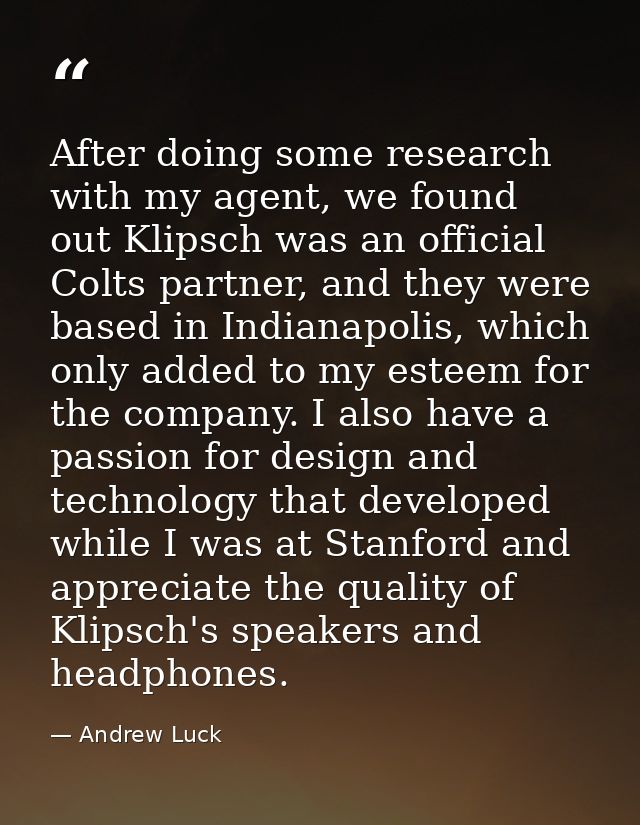 After doing some research with my agent, we found out Klipsch was an official Colts partner, and they were based in Indi — Andrew Luck