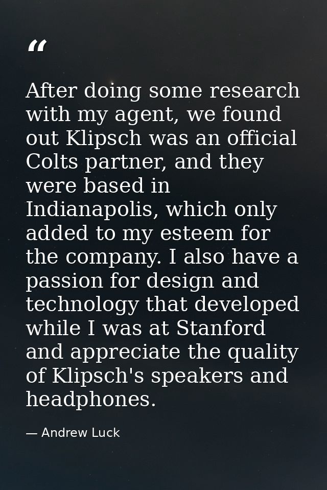 After doing some research with my agent, we found out Klipsch was an official Colts partner, and they were based in Indi — Andrew Luck