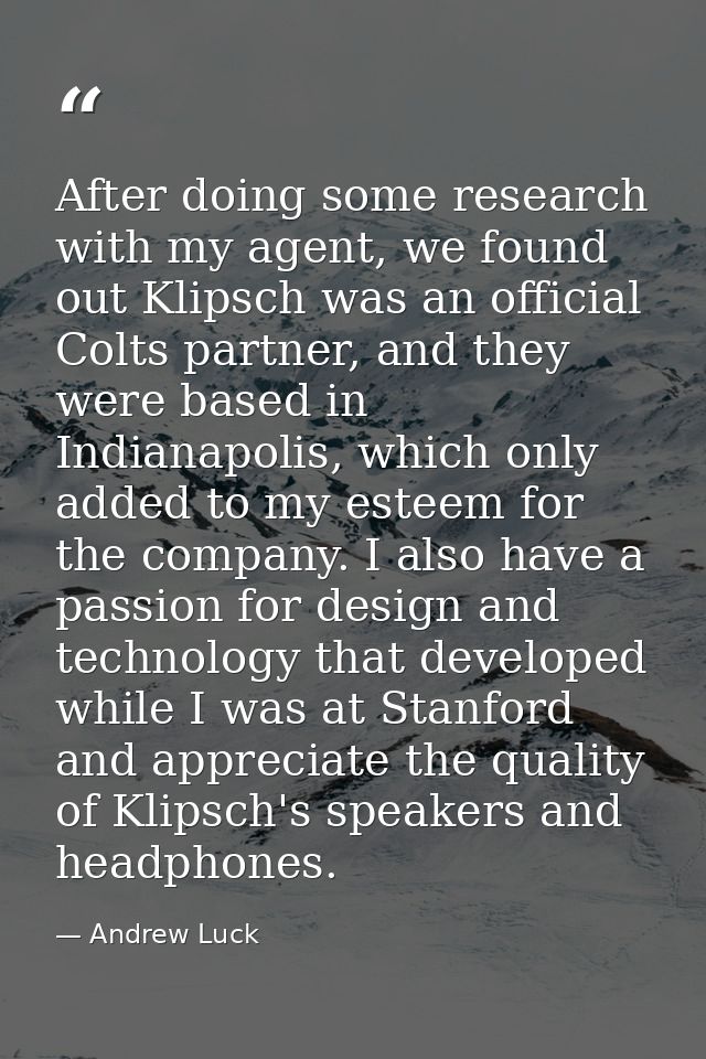 After doing some research with my agent, we found out Klipsch was an official Colts partner, and they were based in Indi — Andrew Luck