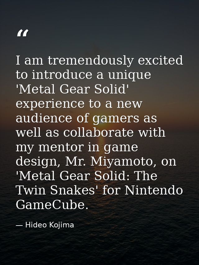 I am tremendously excited to introduce a unique 'Metal Gear Solid' experience to a new audience of gamers as well as col — Hideo Kojima