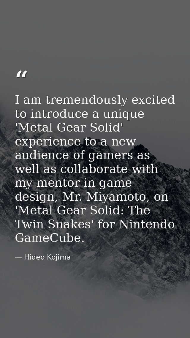 I am tremendously excited to introduce a unique 'Metal Gear Solid' experience to a new audience of gamers as well as col — Hideo Kojima