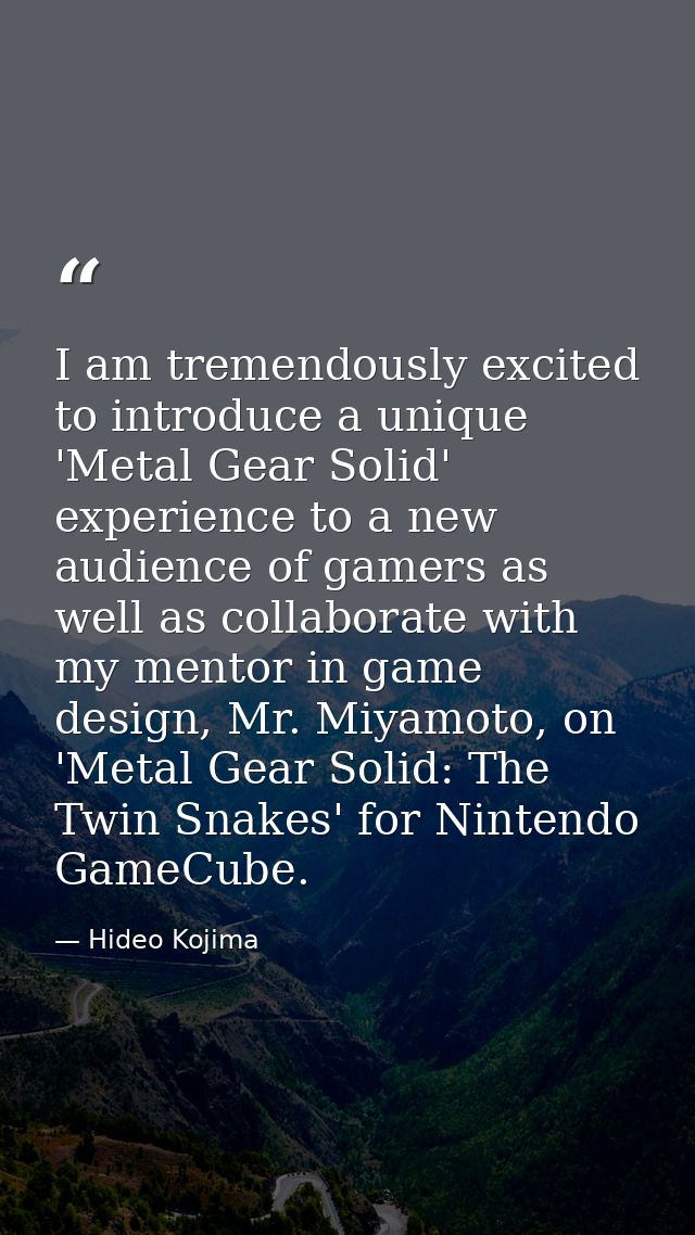 I am tremendously excited to introduce a unique 'Metal Gear Solid' experience to a new audience of gamers as well as col — Hideo Kojima