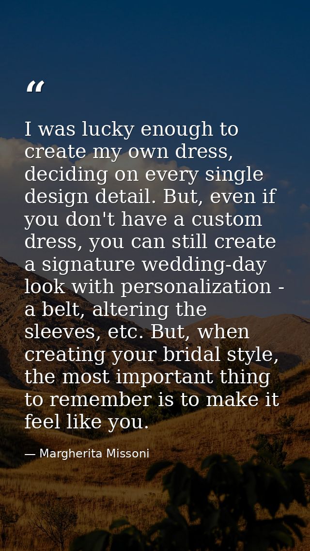 I was lucky enough to create my own dress, deciding on every single design detail. But, even if you don't have a custom  — Margherita Missoni