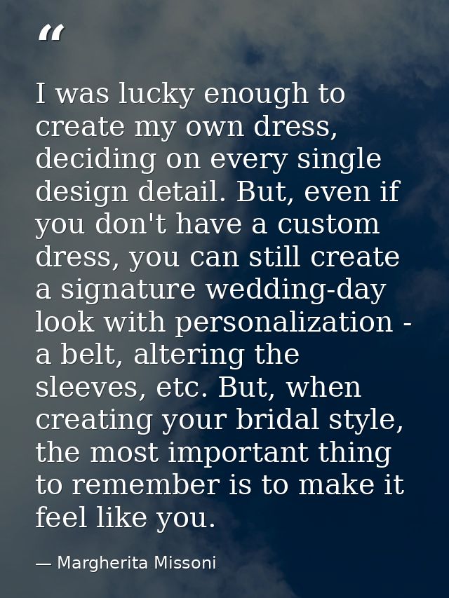 I was lucky enough to create my own dress, deciding on every single design detail. But, even if you don't have a custom  — Margherita Missoni