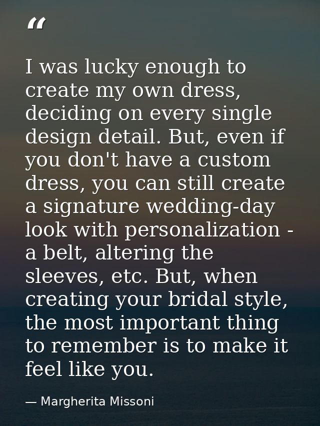 I was lucky enough to create my own dress, deciding on every single design detail. But, even if you don't have a custom  — Margherita Missoni