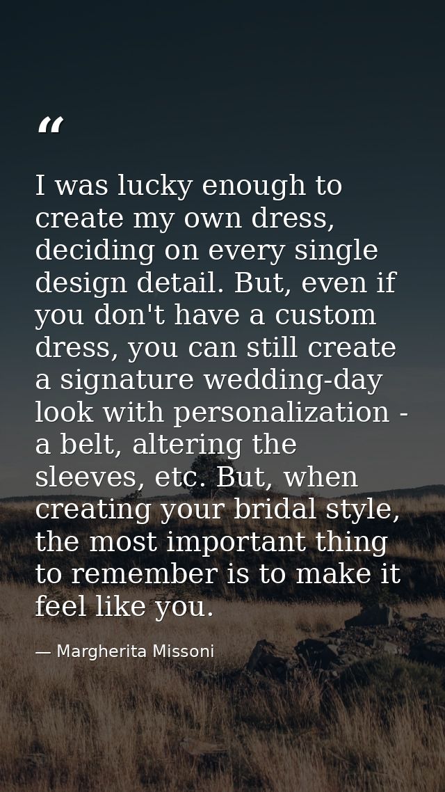 I was lucky enough to create my own dress, deciding on every single design detail. But, even if you don't have a custom  — Margherita Missoni