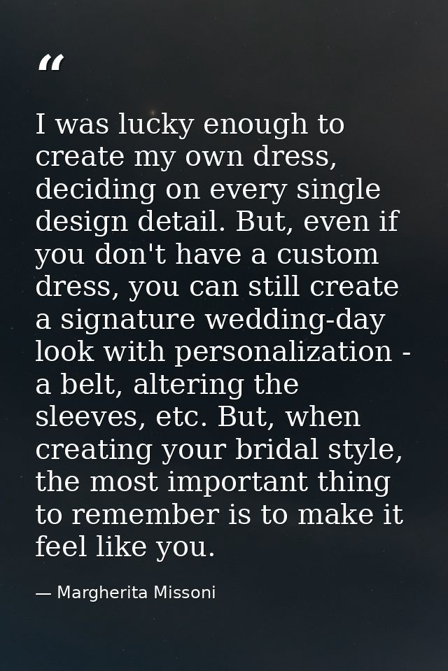 I was lucky enough to create my own dress, deciding on every single design detail. But, even if you don't have a custom  — Margherita Missoni