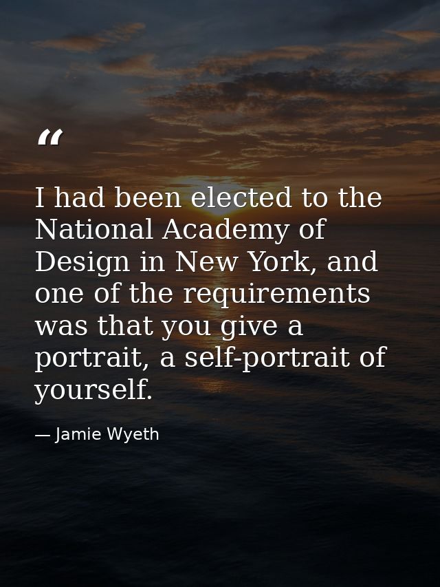 I had been elected to the National Academy of Design in New York, and one of the requirements was that you give a portra — Jamie Wyeth