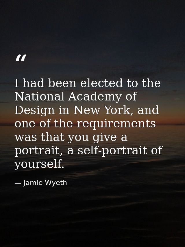I had been elected to the National Academy of Design in New York, and one of the requirements was that you give a portra — Jamie Wyeth