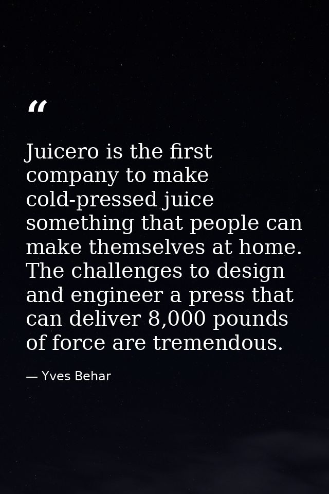 Juicero is the first company to make cold-pressed juice something that people can make themselves at home. The challenge — Yves Behar