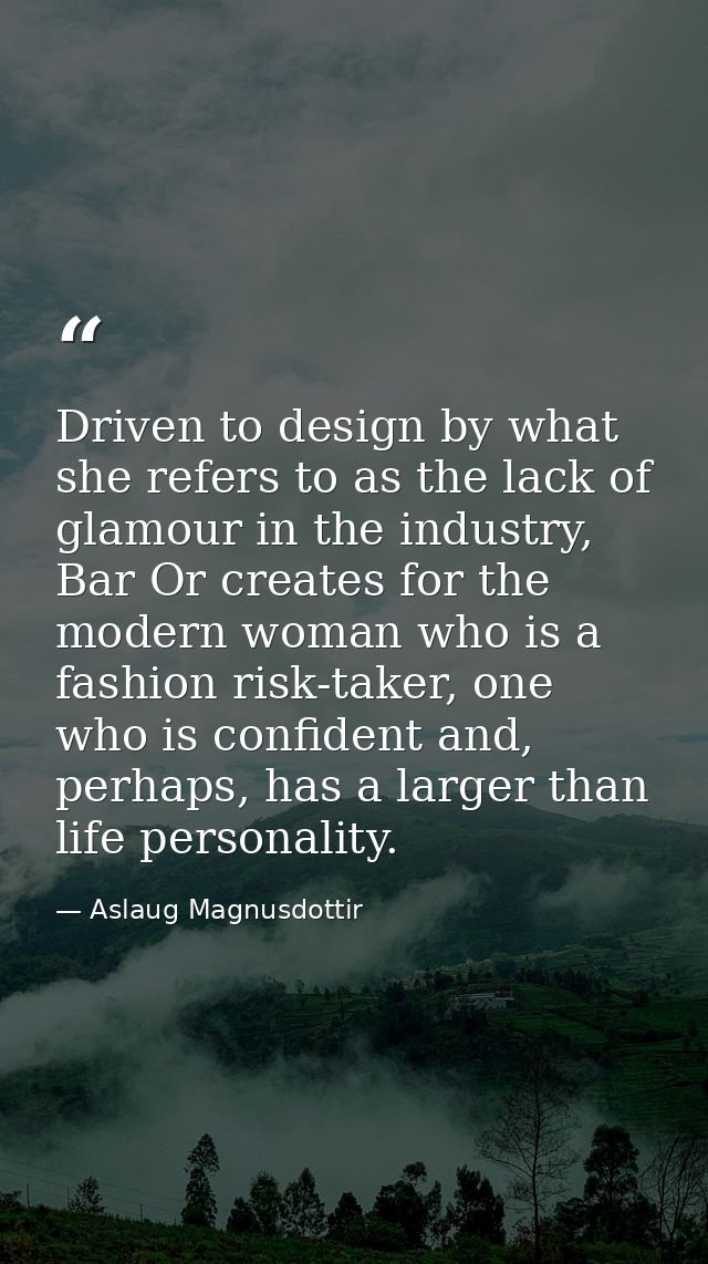 Driven to design by what she refers to as the lack of glamour in the industry, Bar Or creates for the modern woman who i — Aslaug Magnusdottir