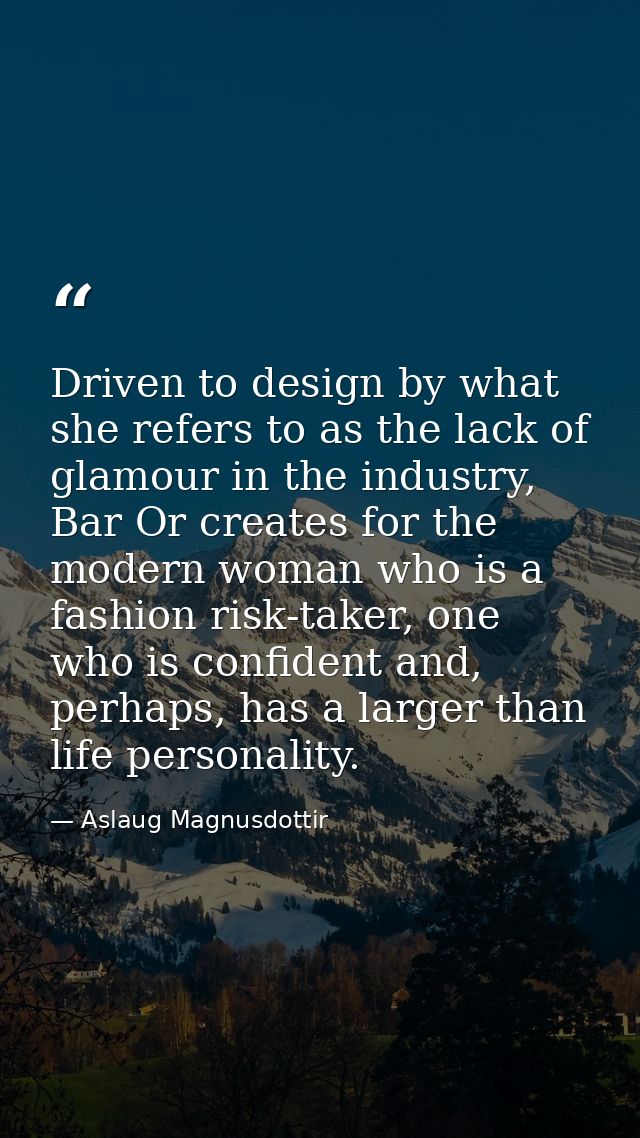 Driven to design by what she refers to as the lack of glamour in the industry, Bar Or creates for the modern woman who i — Aslaug Magnusdottir