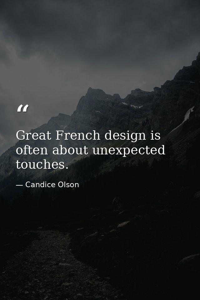 Great French design is often about unexpected touches. — Candice Olson