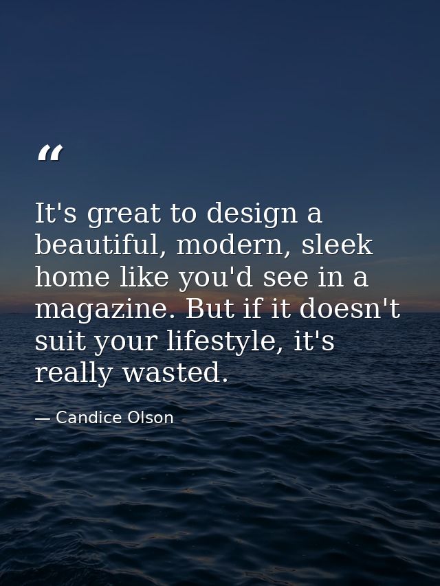It's great to design a beautiful, modern, sleek home like you'd see in a magazine. But if it doesn't suit your lifestyle — Candice Olson