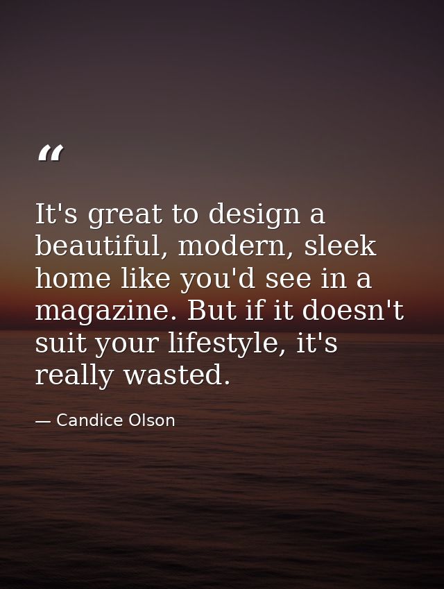 It's great to design a beautiful, modern, sleek home like you'd see in a magazine. But if it doesn't suit your lifestyle — Candice Olson