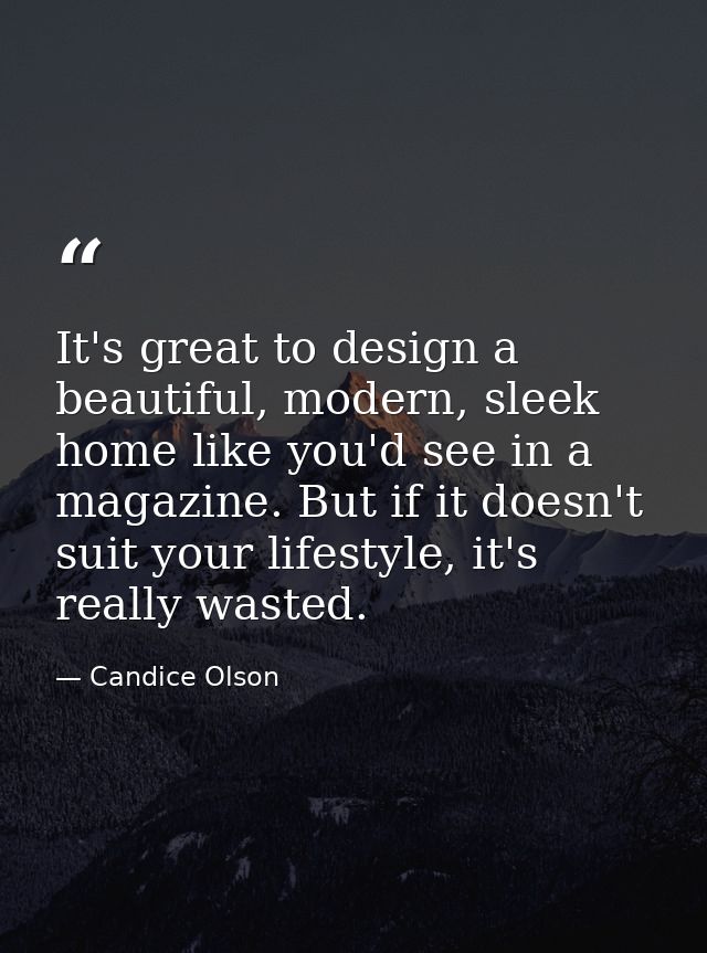 It's great to design a beautiful, modern, sleek home like you'd see in a magazine. But if it doesn't suit your lifestyle — Candice Olson