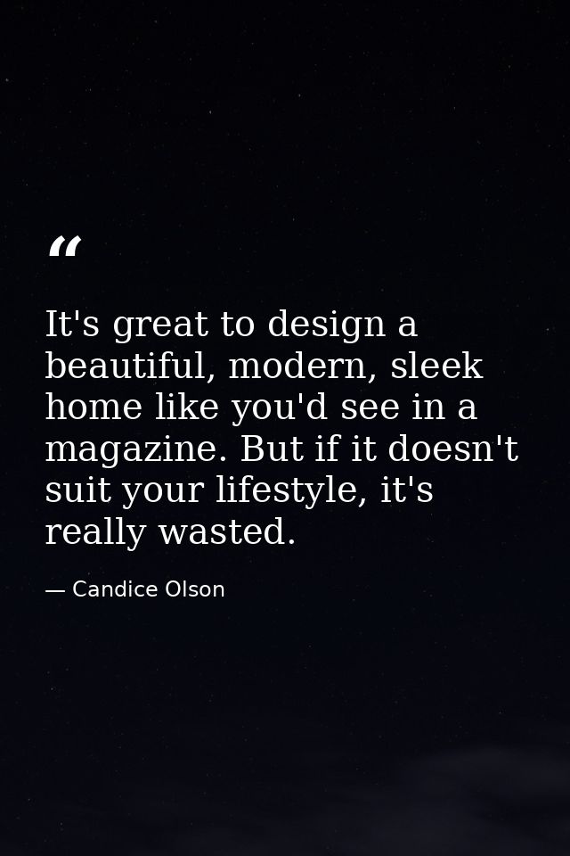 It's great to design a beautiful, modern, sleek home like you'd see in a magazine. But if it doesn't suit your lifestyle — Candice Olson