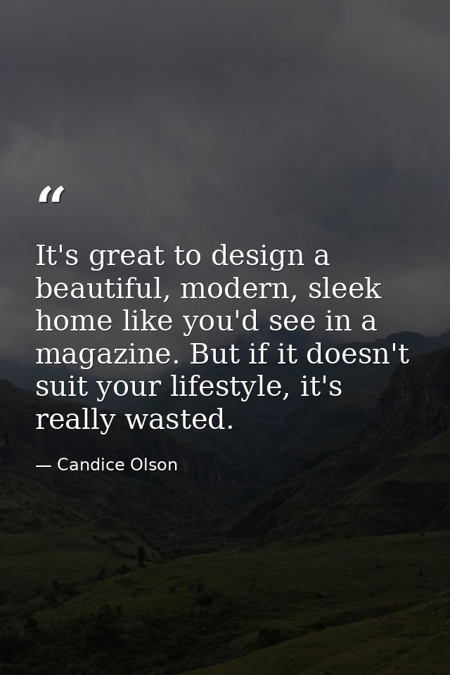 It's great to design a beautiful, modern, sleek home like you'd see in a magazine. But if it doesn't suit your lifestyle — Candice Olson