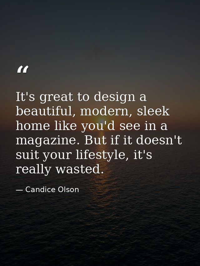 It's great to design a beautiful, modern, sleek home like you'd see in a magazine. But if it doesn't suit your lifestyle — Candice Olson