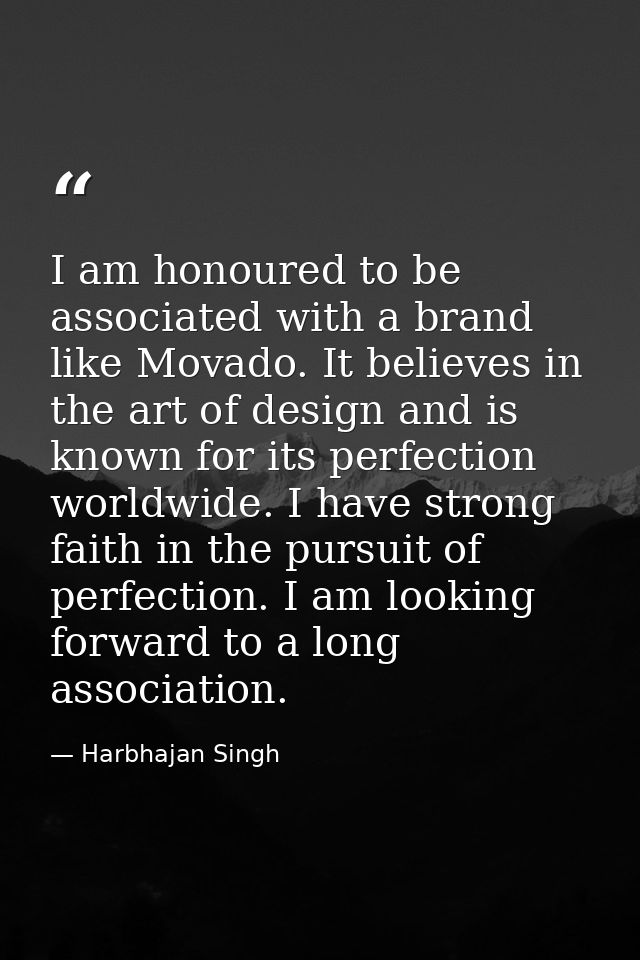 I am honoured to be associated with a brand like Movado. It believes in the art of design and is known for its perfectio — Harbhajan Singh