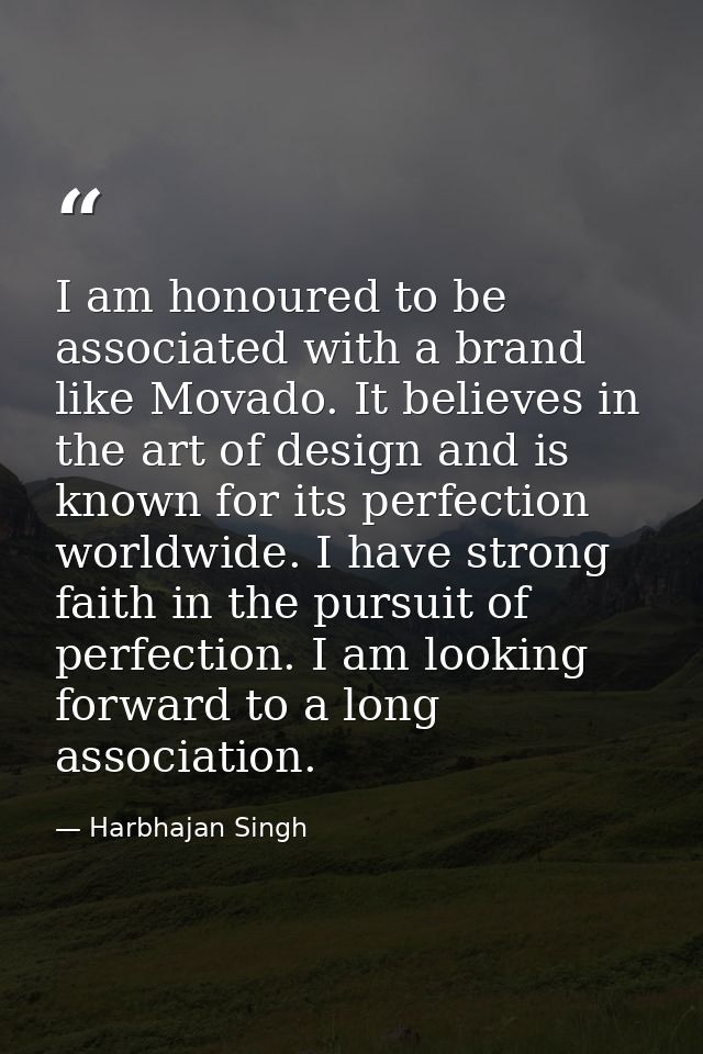 I am honoured to be associated with a brand like Movado. It believes in the art of design and is known for its perfectio — Harbhajan Singh