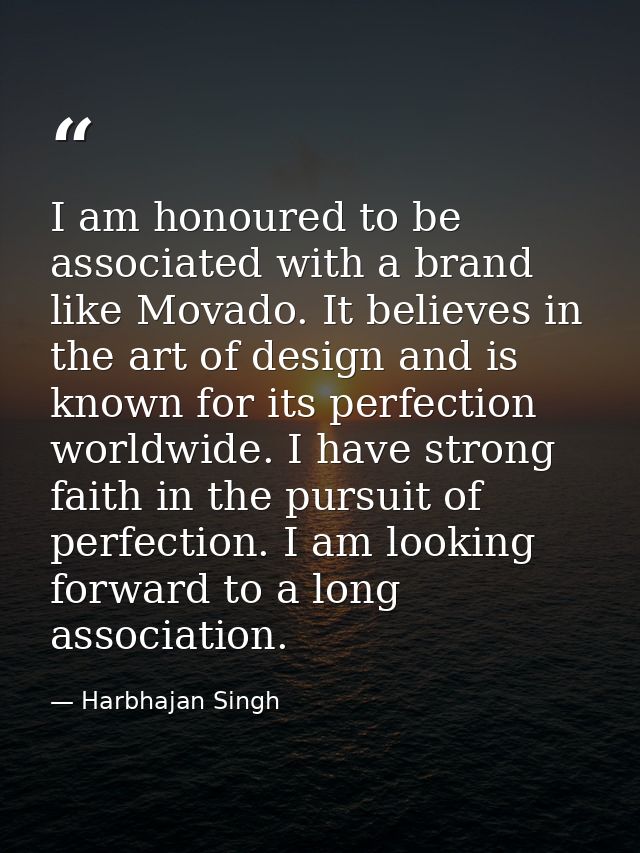 I am honoured to be associated with a brand like Movado. It believes in the art of design and is known for its perfectio — Harbhajan Singh