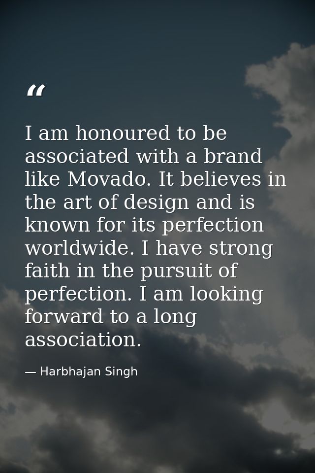 I am honoured to be associated with a brand like Movado. It believes in the art of design and is known for its perfectio — Harbhajan Singh