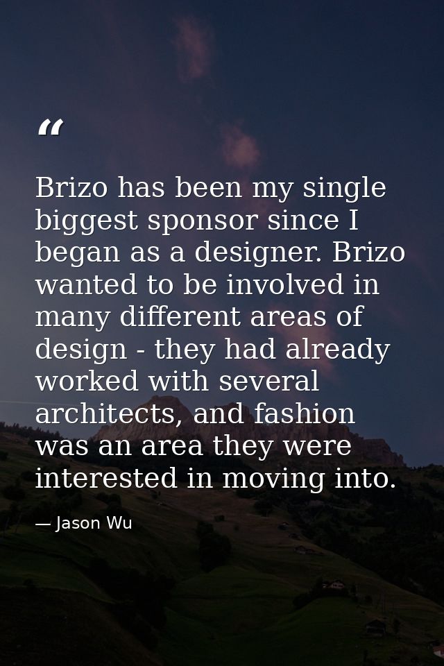 Brizo has been my single biggest sponsor since I began as a designer. Brizo wanted to be involved in many different area — Jason Wu