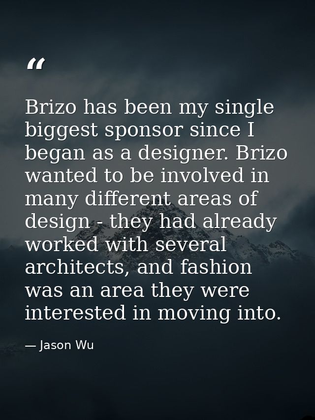 Brizo has been my single biggest sponsor since I began as a designer. Brizo wanted to be involved in many different area — Jason Wu