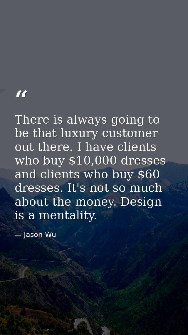 There is always going to be that luxury customer out there. I have clients who buy $10,000 dresses and clients who buy $ — Jason Wu
