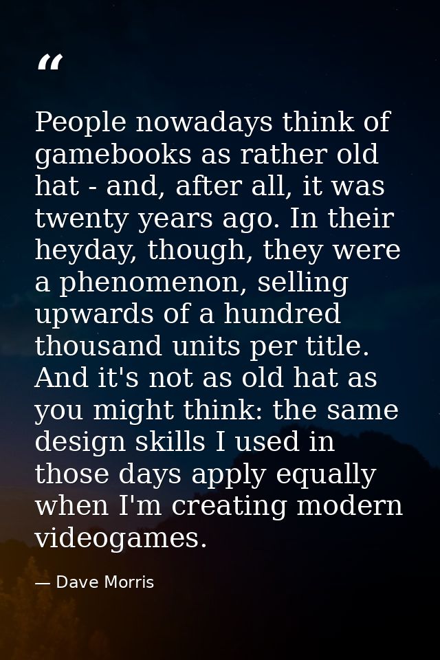 People nowadays think of gamebooks as rather old hat - and, after all, it was twenty years ago. In their heyday, though, — Dave Morris