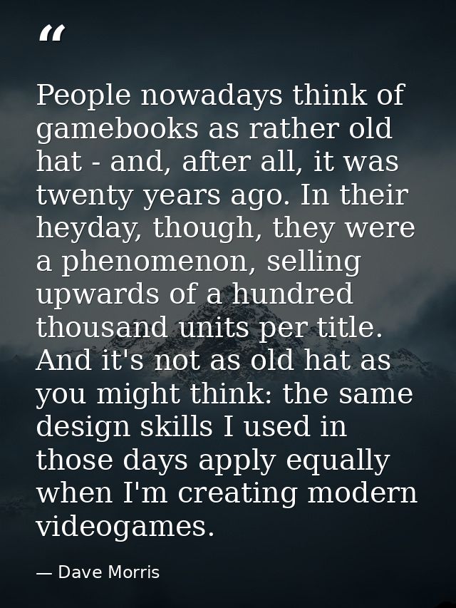 People nowadays think of gamebooks as rather old hat - and, after all, it was twenty years ago. In their heyday, though, — Dave Morris