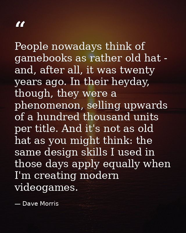 People nowadays think of gamebooks as rather old hat - and, after all, it was twenty years ago. In their heyday, though, — Dave Morris