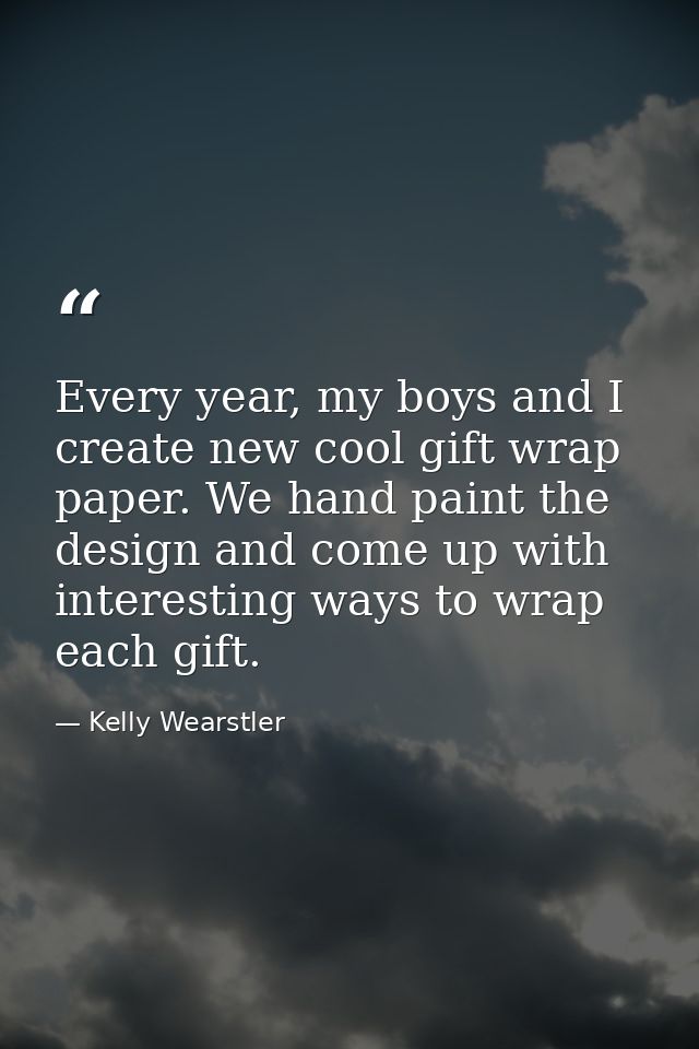 Every year, my boys and I create new cool gift wrap paper. We hand paint the design and come up with interesting ways to — Kelly Wearstler