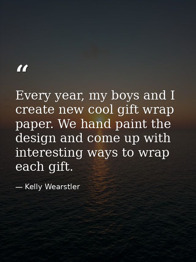 Every year, my boys and I create new cool gift wrap paper. We hand paint the design and come up with interesting ways to — Kelly Wearstler