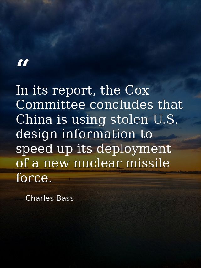 In its report, the Cox Committee concludes that China is using stolen U.S. design information to speed up its deployment — Charles Bass