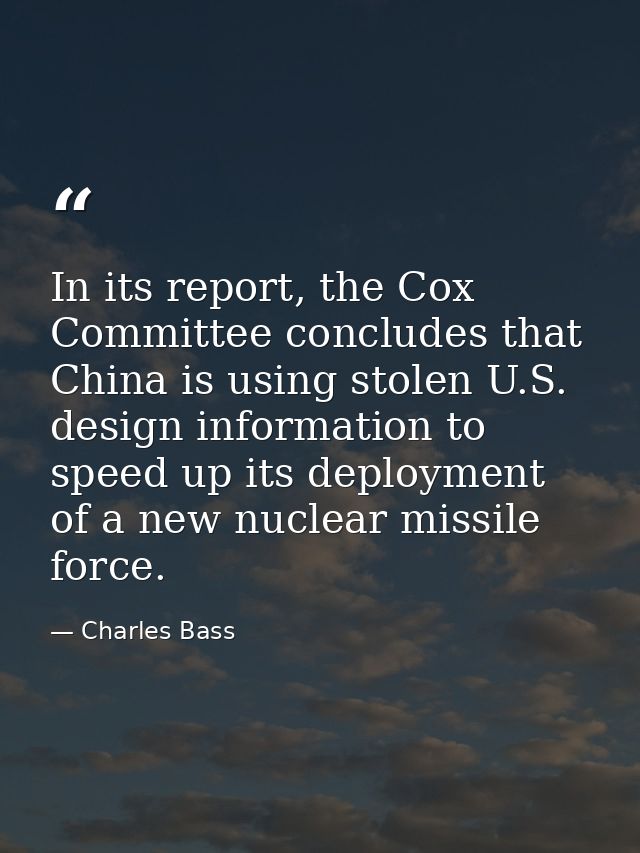 In its report, the Cox Committee concludes that China is using stolen U.S. design information to speed up its deployment — Charles Bass