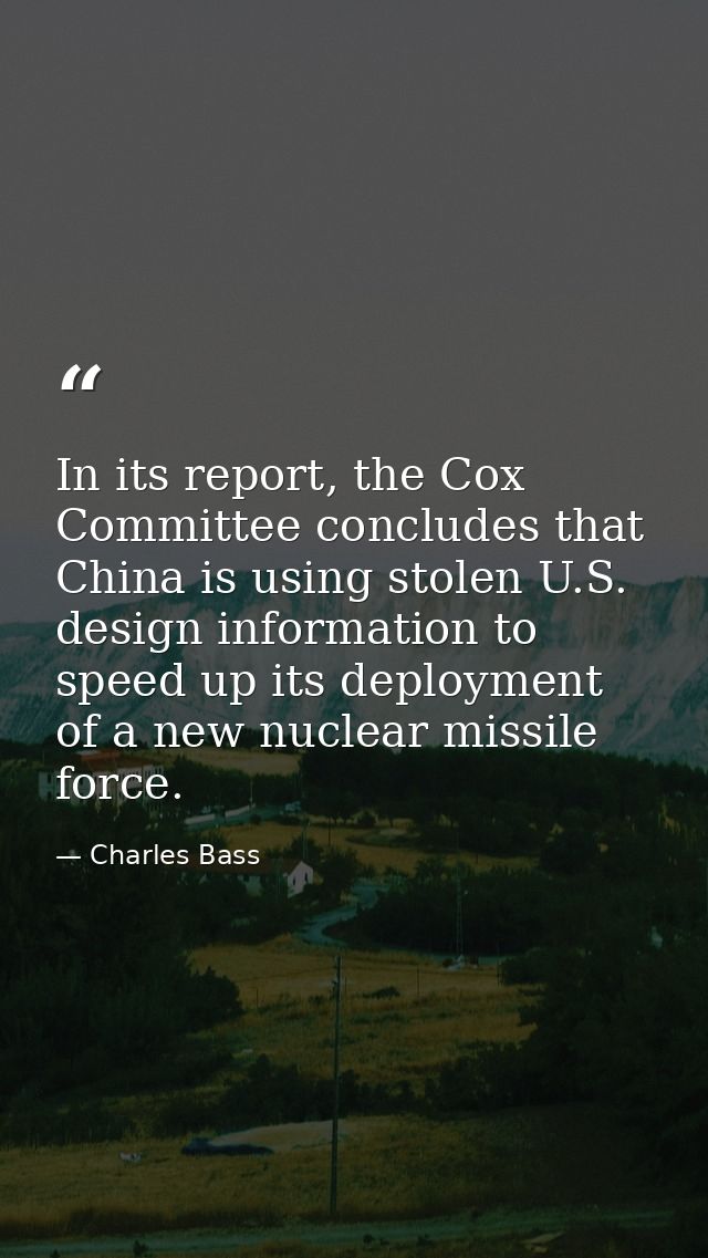 In its report, the Cox Committee concludes that China is using stolen U.S. design information to speed up its deployment — Charles Bass